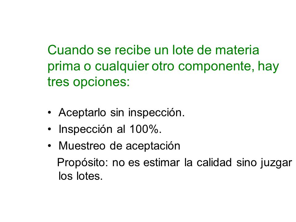 Cuando se recibe un lote de materia prima o cualquier otro componente, hay tres opciones: