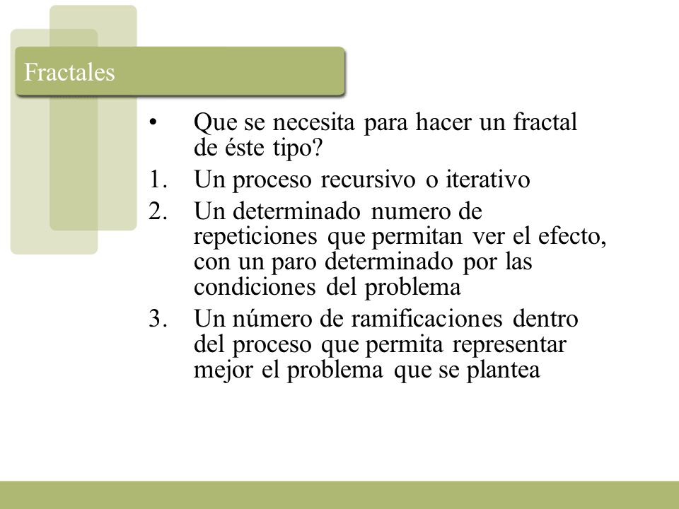 Fractales Que se necesita para hacer un fractal de éste tipo Un proceso recursivo o iterativo.
