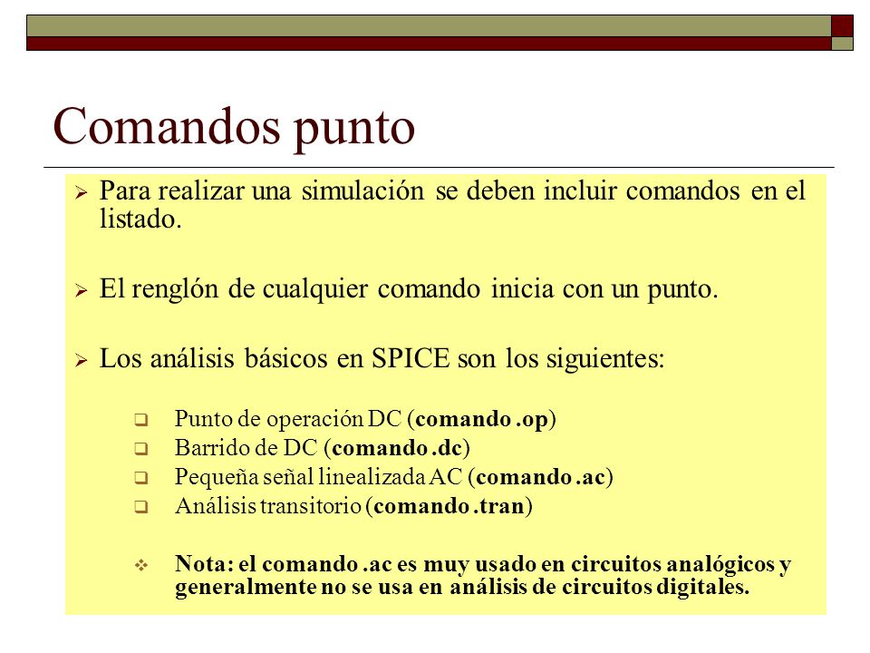 Comandos punto Para realizar una simulación se deben incluir comandos en el listado. El renglón de cualquier comando inicia con un punto.