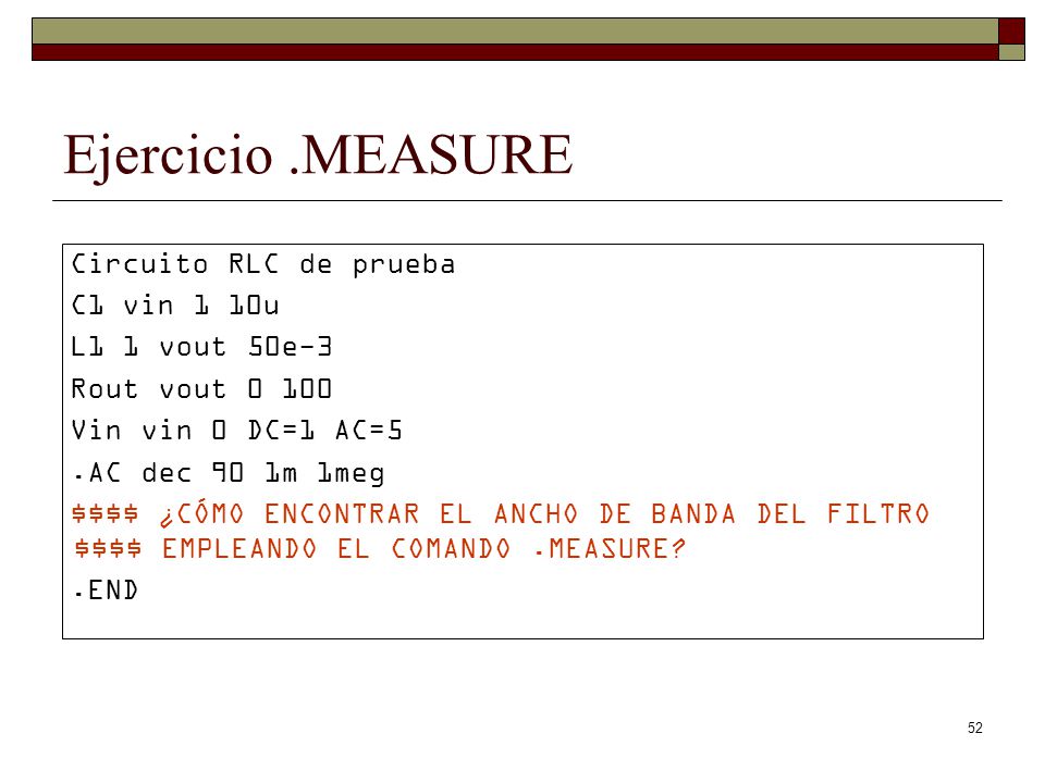 Ejercicio .MEASURE Circuito RLC de prueba C1 vin 1 10u L1 1 vout 50e-3