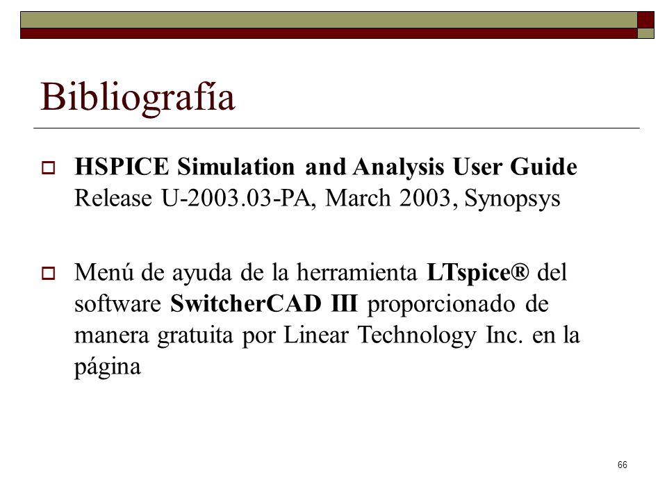 Bibliografía HSPICE Simulation and Analysis User Guide Release U PA, March 2003, Synopsys.