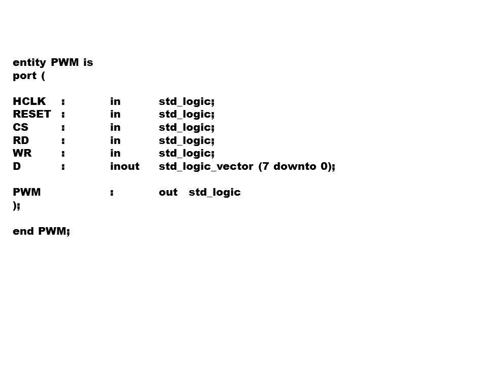 entity PWM is port ( HCLK : in std_logic; RESET : in std_logic; CS : in std_logic; RD : in std_logic;