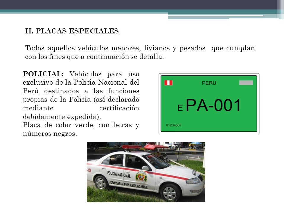 II. PLACAS ESPECIALES Todos aquellos vehículos menores, livianos y pesados que cumplan con los fines que a continuación se detalla.