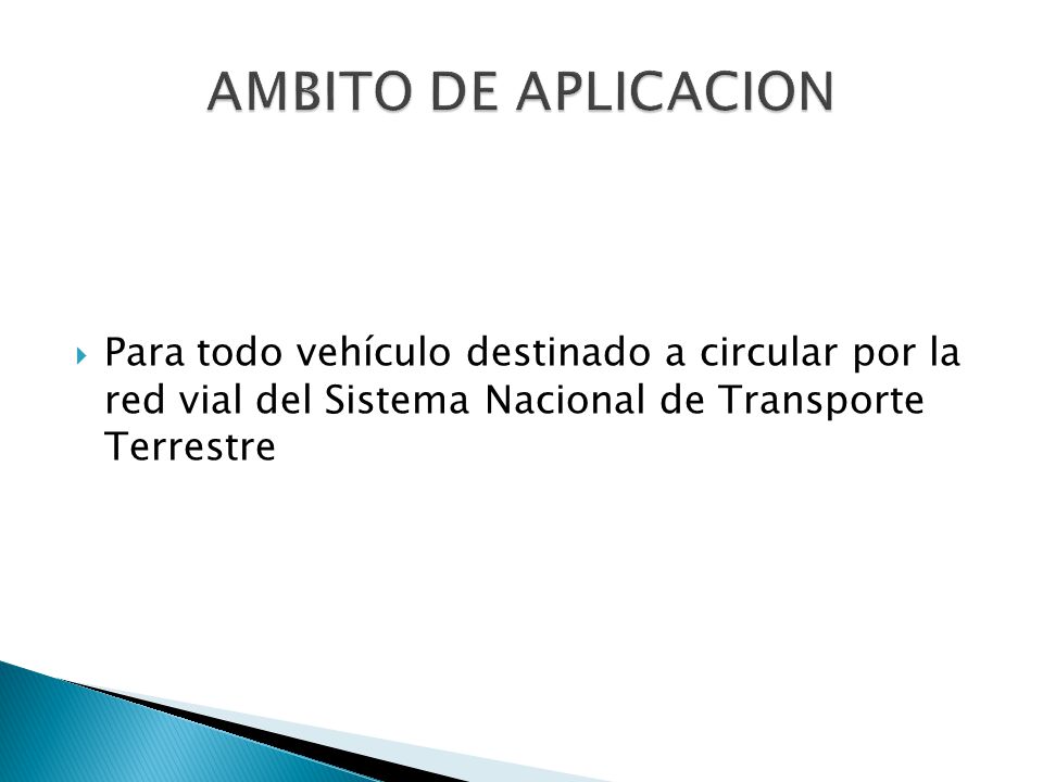 AMBITO DE APLICACION Para todo vehículo destinado a circular por la red vial del Sistema Nacional de Transporte Terrestre.