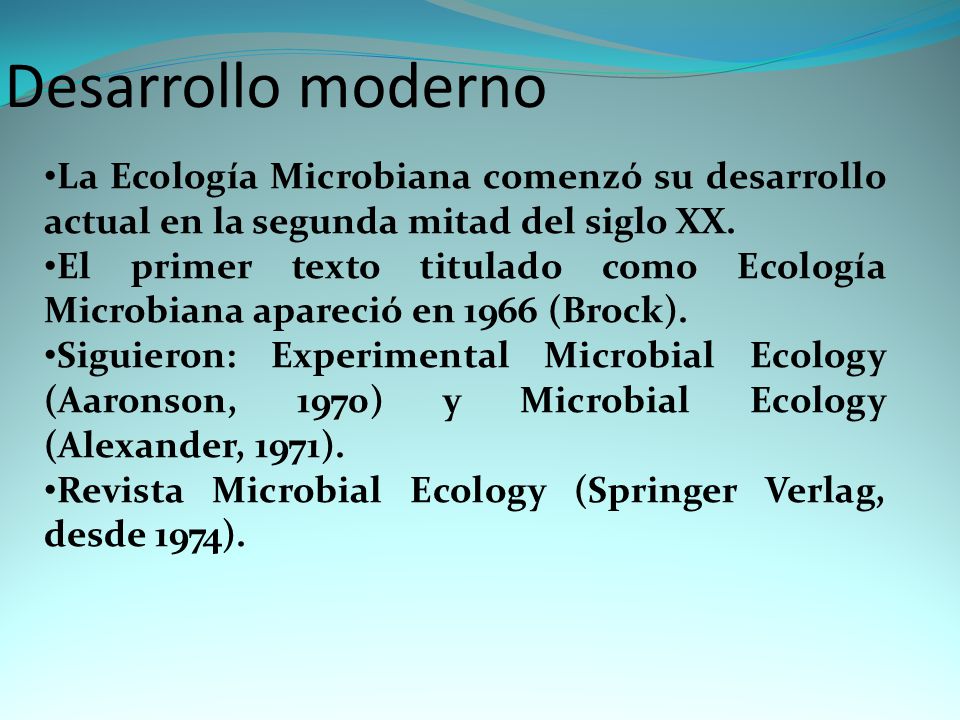 Desarrollo moderno La Ecología Microbiana comenzó su desarrollo actual en la segunda mitad del siglo XX.
