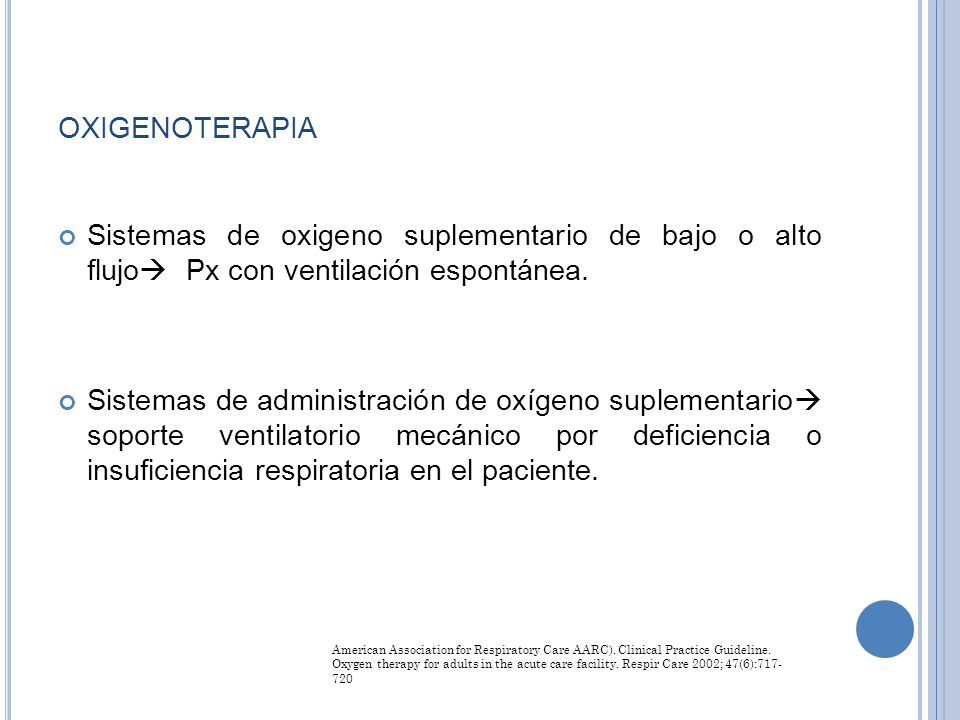 OXIGENOTERAPIA Sistemas de oxigeno suplementario de bajo o alto flujo Px con ventilación espontánea.