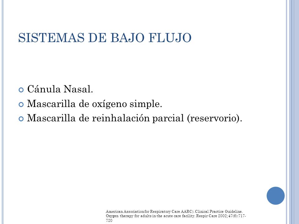 SISTEMAS DE BAJO FLUJO Cánula Nasal. Mascarilla de oxígeno simple.