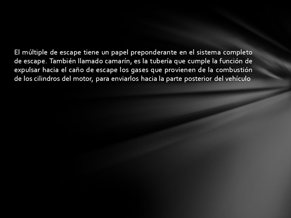 El múltiple de escape tiene un papel preponderante en el sistema completo de escape.