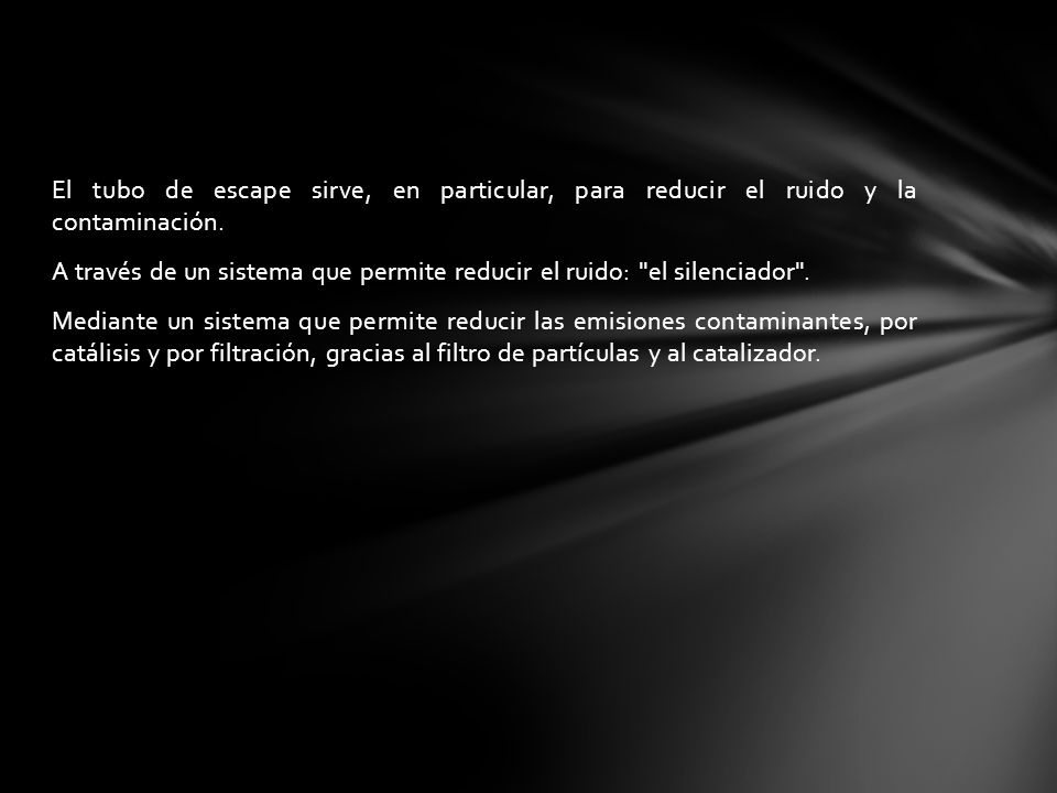 El tubo de escape sirve, en particular, para reducir el ruido y la contaminación.