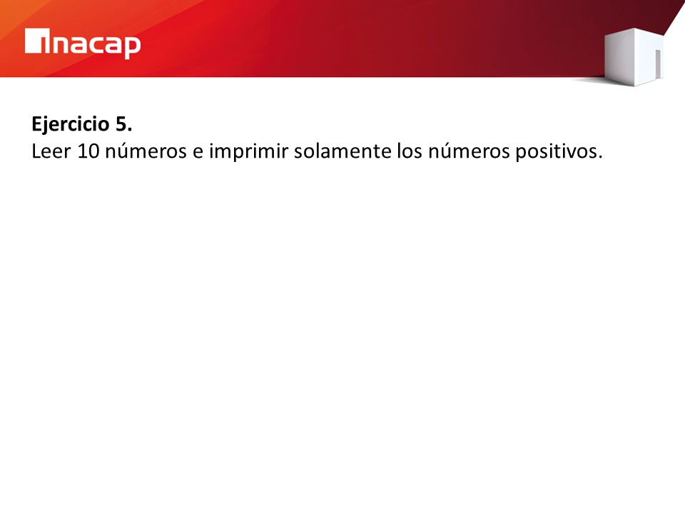 Ejercicio 5. Leer 10 números e imprimir solamente los números positivos.