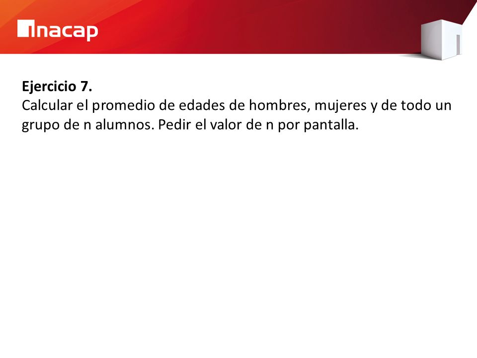 Ejercicio 7. Calcular el promedio de edades de hombres, mujeres y de todo un grupo de n alumnos.
