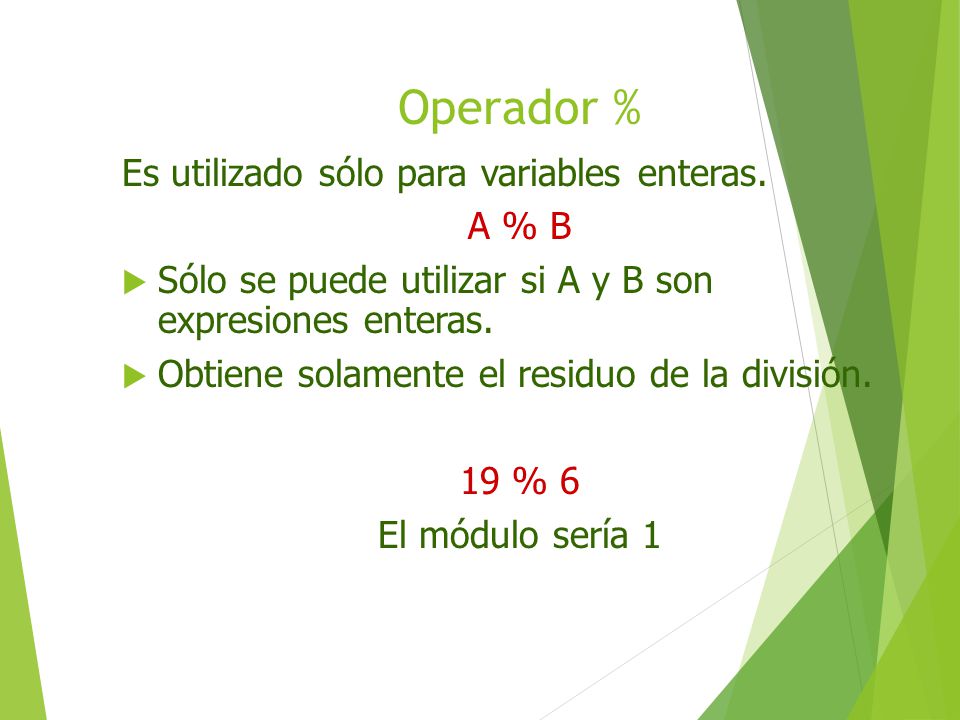 Operador % Es utilizado sólo para variables enteras. A % B