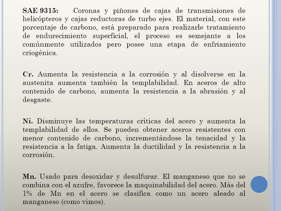 SAE 9315: Coronas y piñones de cajas de transmisiones de helicópteros y cajas reductoras de turbo ejes.