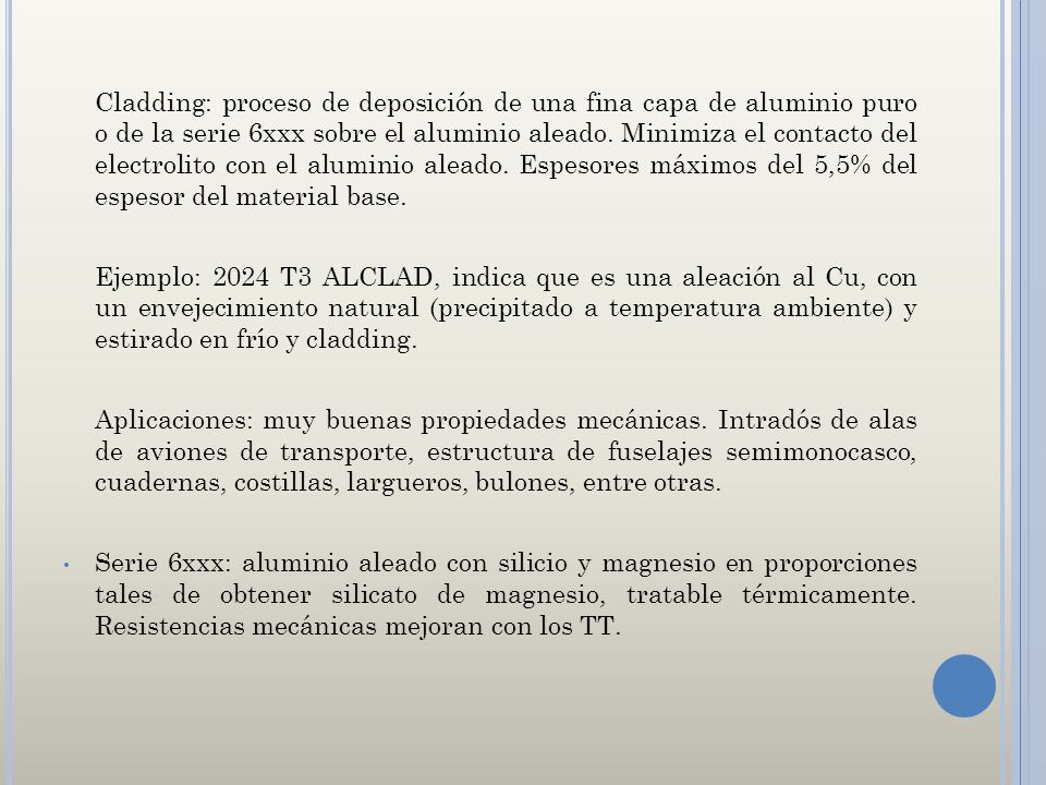 Cladding: proceso de deposición de una fina capa de aluminio puro o de la serie 6xxx sobre el aluminio aleado. Minimiza el contacto del electrolito con el aluminio aleado. Espesores máximos del 5,5% del espesor del material base.