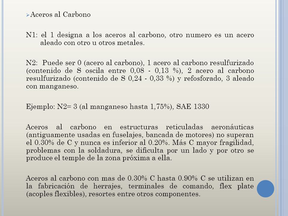 Aceros al Carbono N1: el 1 designa a los aceros al carbono, otro numero es un acero aleado con otro u otros metales.