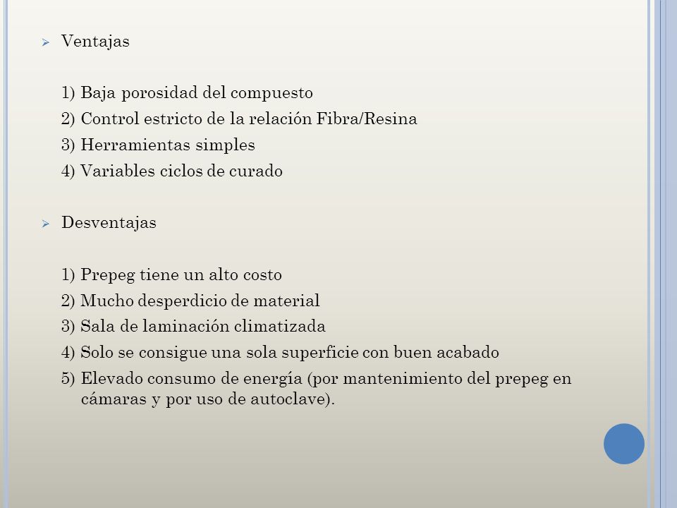Ventajas 1) Baja porosidad del compuesto. 2) Control estricto de la relación Fibra/Resina. 3) Herramientas simples.