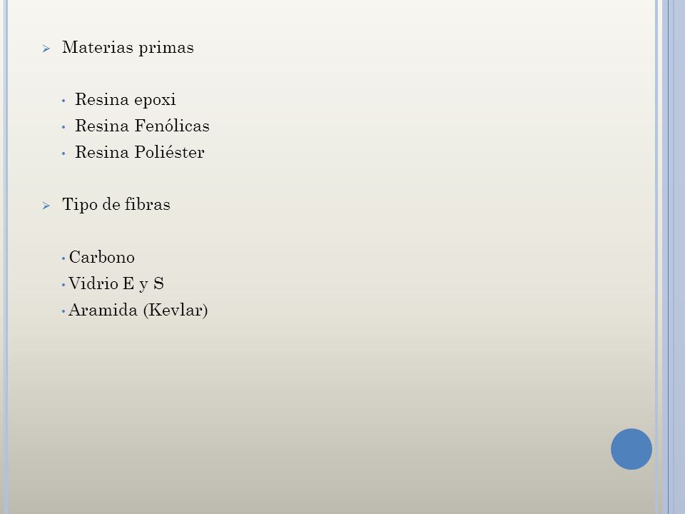 Materias primas Resina epoxi. Resina Fenólicas. Resina Poliéster. Tipo de fibras. Carbono. Vidrio E y S.