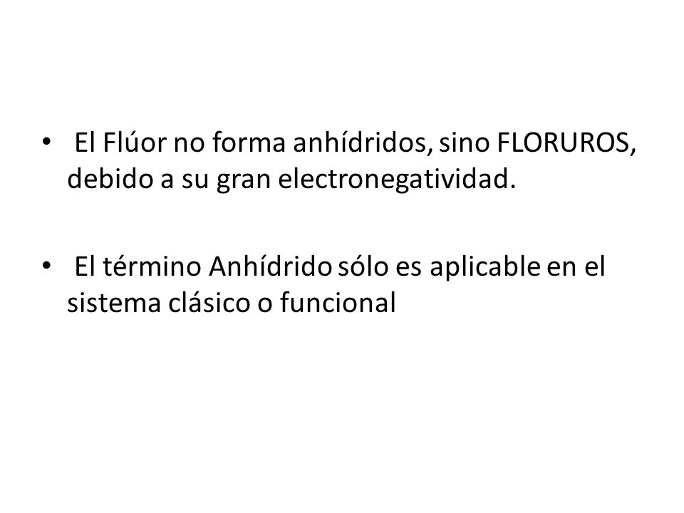 El Flúor no forma anhídridos, sino FLORUROS, debido a su gran electronegatividad.