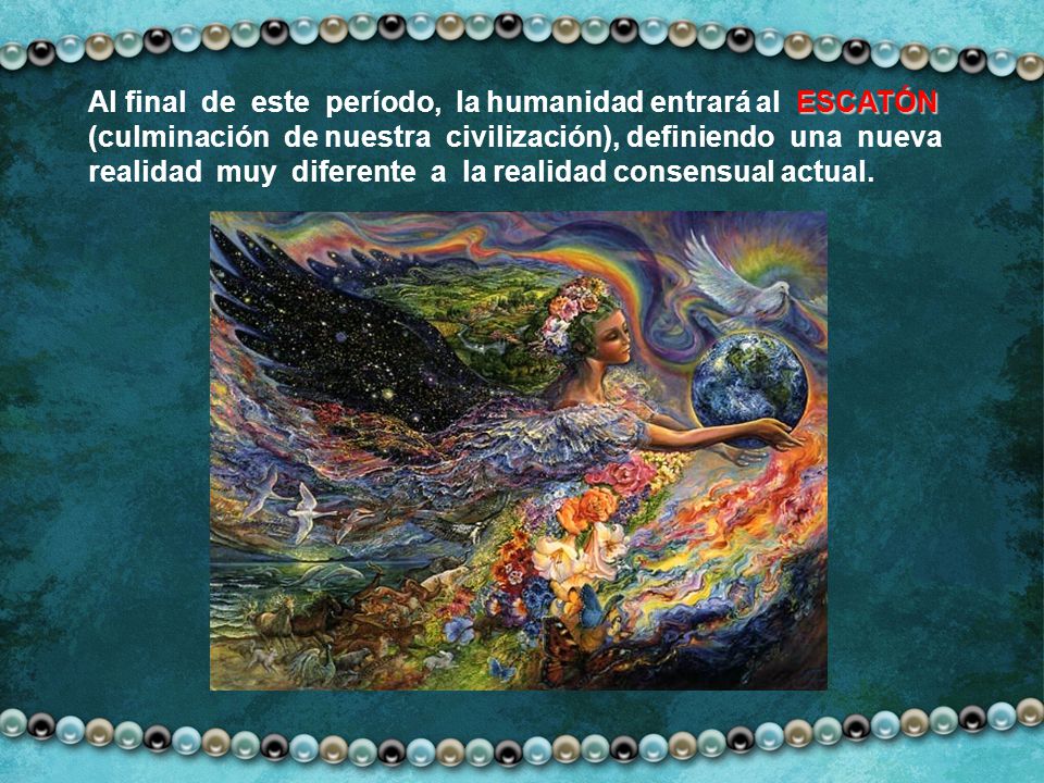 Al final de este período, la humanidad entrará al ESCATÓN (culminación de nuestra civilización), definiendo una nueva realidad muy diferente a la realidad consensual actual.