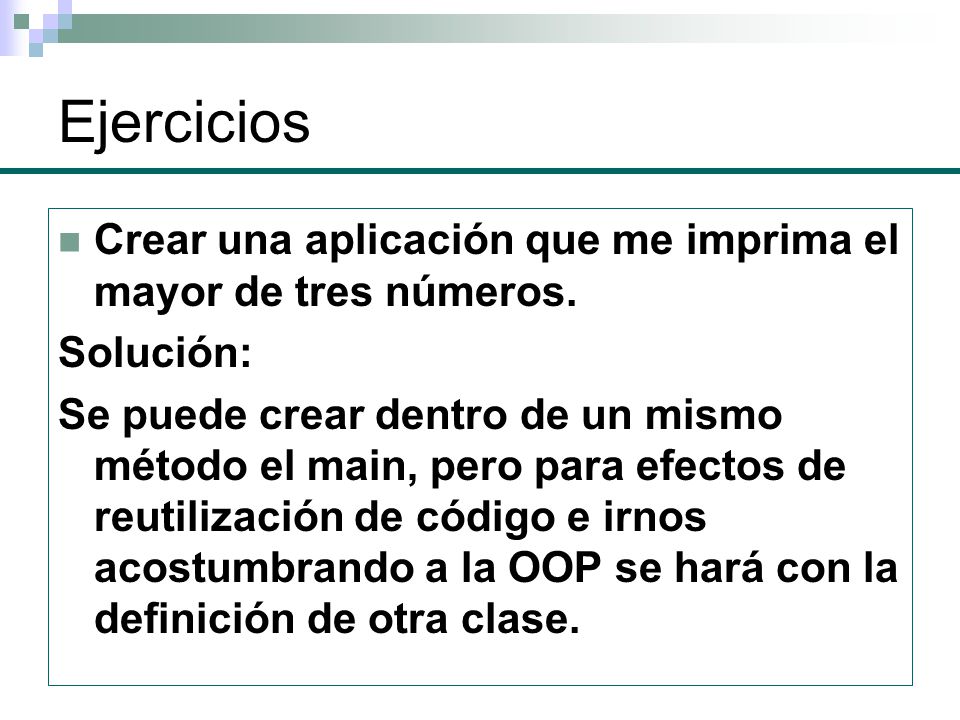 Ejercicios Crear una aplicación que me imprima el mayor de tres números. Solución: