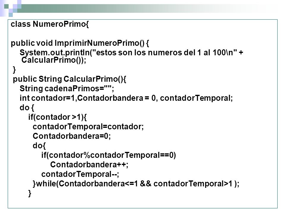 class NumeroPrimo{ public void ImprimirNumeroPrimo() { System.out.println( estos son los numeros del 1 al 100\n + CalcularPrimo());
