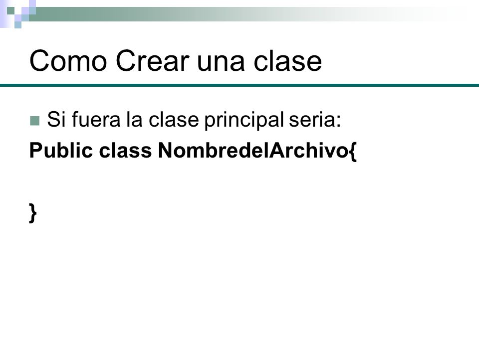 Como Crear una clase Si fuera la clase principal seria: