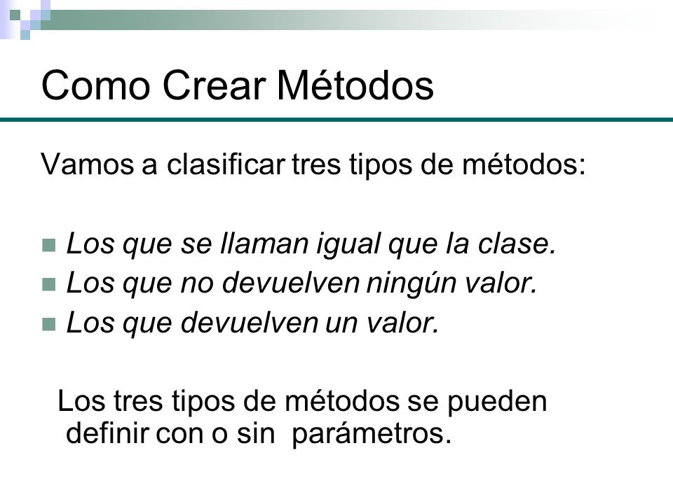 Como Crear Métodos Vamos a clasificar tres tipos de métodos: