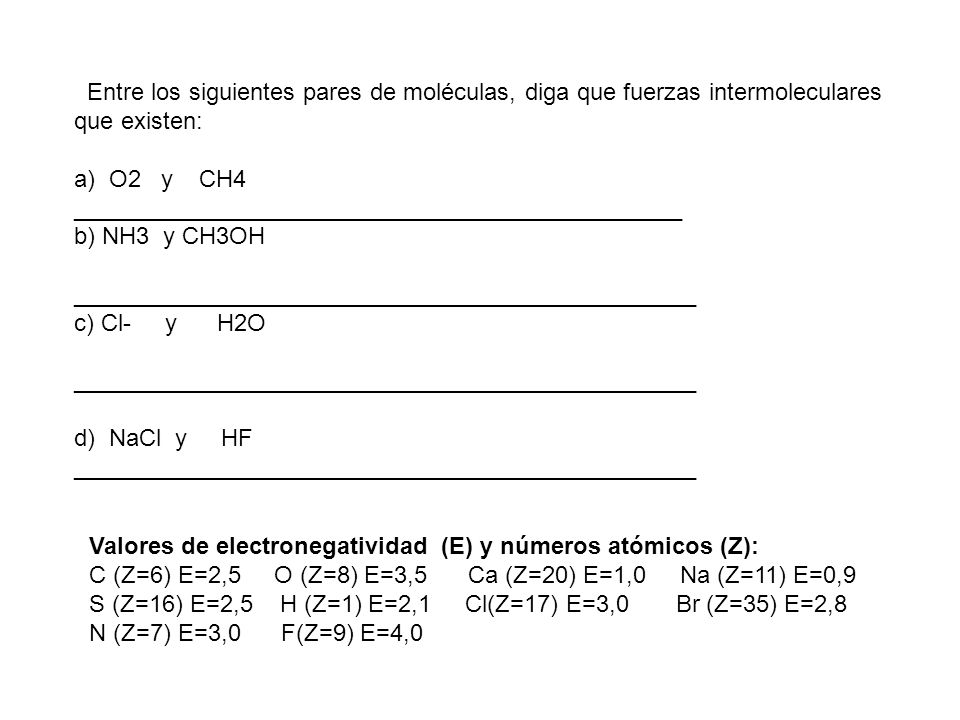 Entre los siguientes pares de moléculas, diga que fuerzas intermoleculares que existen: