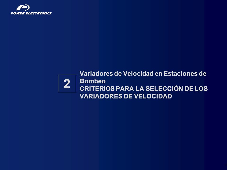 Variadores de Velocidad en Estaciones de Bombeo CRITERIOS PARA LA SELECCIÓN DE LOS VARIADORES DE VELOCIDAD