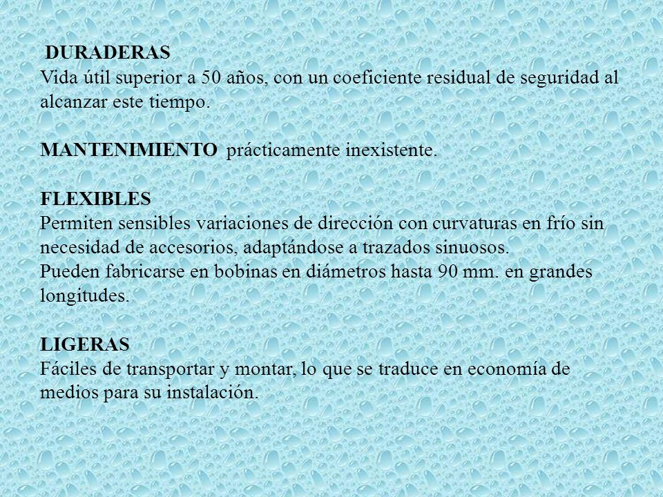 DURADERAS Vida útil superior a 50 años, con un coeficiente residual de seguridad al alcanzar este tiempo.
