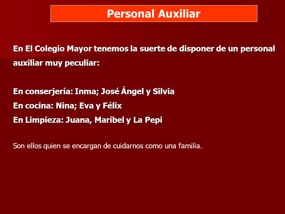 Personal Auxiliar En El Colegio Mayor tenemos la suerte de disponer de un personal. auxiliar muy peculiar: