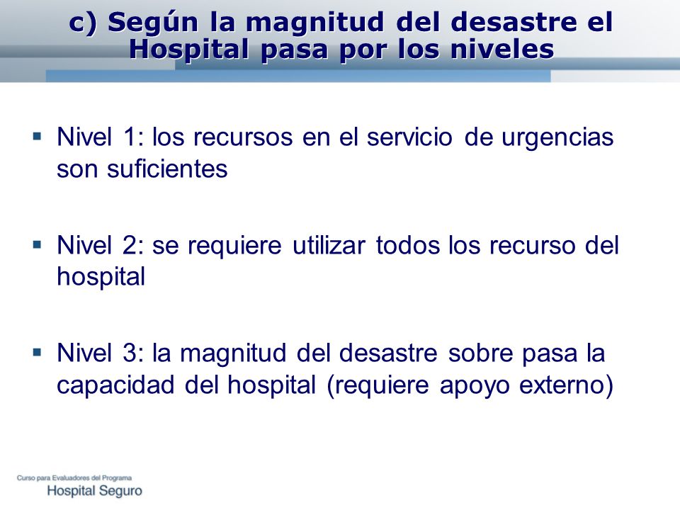c) Según la magnitud del desastre el Hospital pasa por los niveles