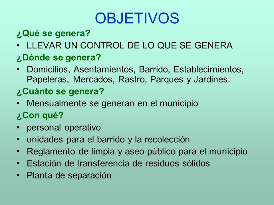 OBJETIVOS ¿Qué se genera LLEVAR UN CONTROL DE LO QUE SE GENERA