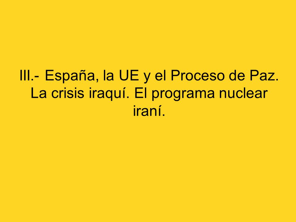 III. - España, la UE y el Proceso de Paz. La crisis iraquí