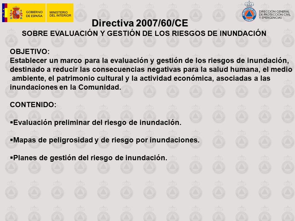 Directiva 2007/60/CE SOBRE EVALUACIÓN Y GESTIÓN DE LOS RIESGOS DE INUNDACIÓN. OBJETIVO: