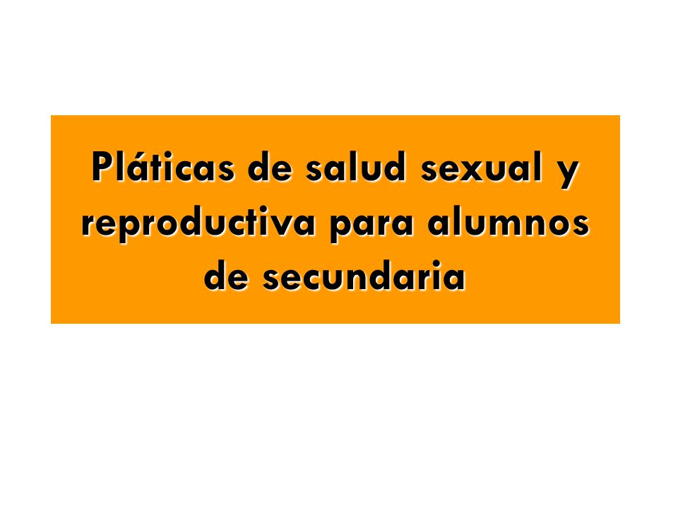 Pláticas de salud sexual y reproductiva para alumnos de secundaria
