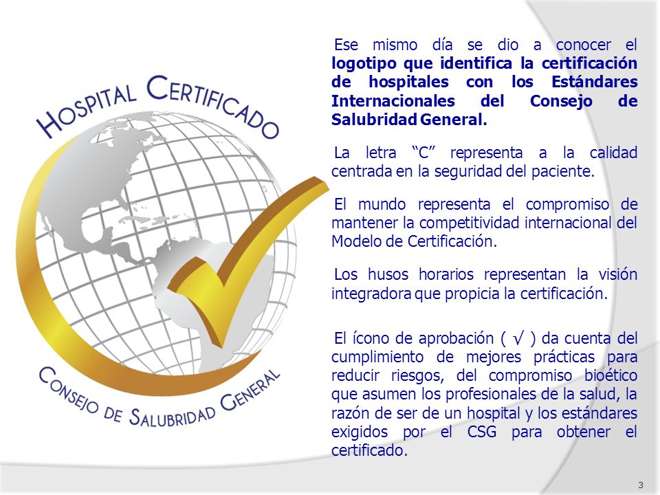 Ese mismo día se dio a conocer el logotipo que identifica la certificación de hospitales con los Estándares Internacionales del Consejo de Salubridad General.