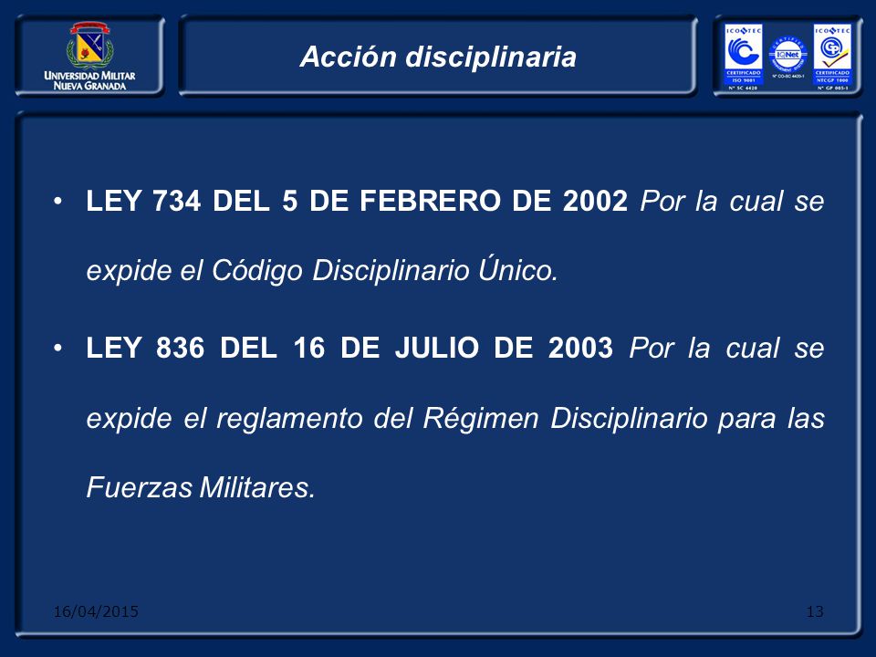 Acción disciplinaria LEY 734 DEL 5 DE FEBRERO DE 2002 Por la cual se expide el Código Disciplinario Único.