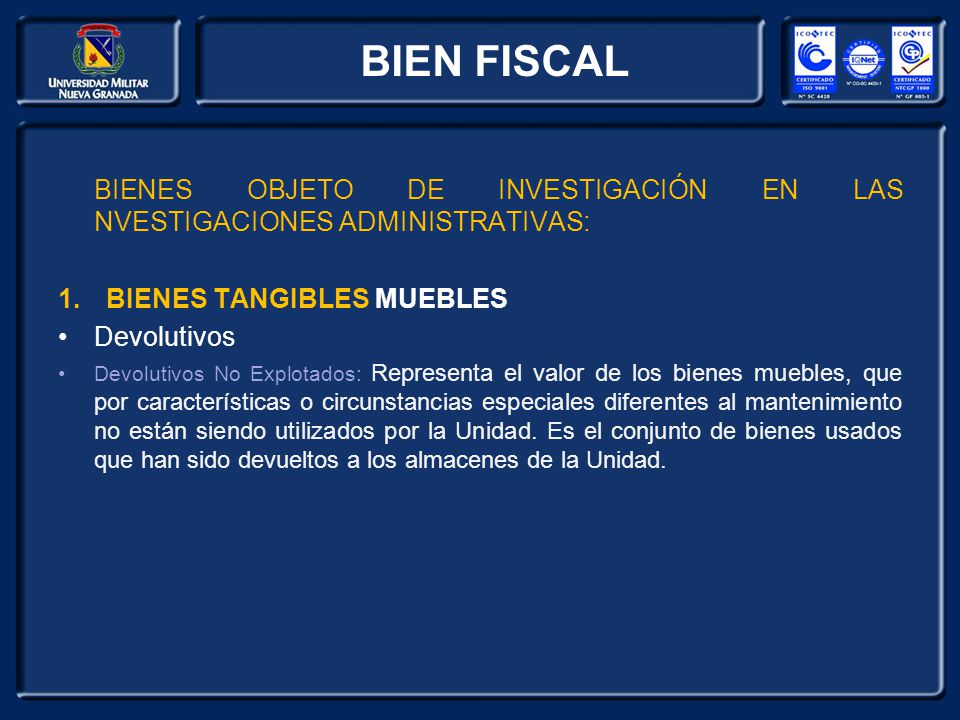 BIEN FISCAL BIENES OBJETO DE INVESTIGACIÓN EN LAS NVESTIGACIONES ADMINISTRATIVAS: BIENES TANGIBLES MUEBLES.