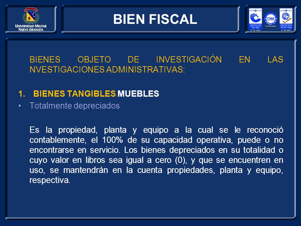 BIEN FISCAL BIENES OBJETO DE INVESTIGACIÓN EN LAS NVESTIGACIONES ADMINISTRATIVAS: BIENES TANGIBLES MUEBLES.