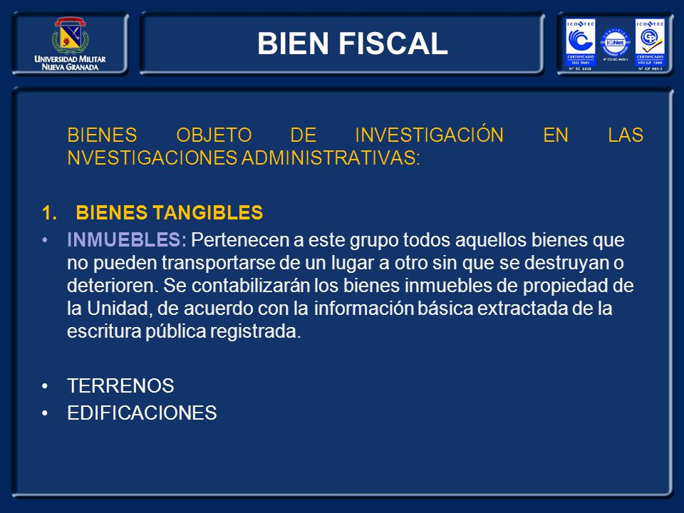 BIEN FISCAL BIENES OBJETO DE INVESTIGACIÓN EN LAS NVESTIGACIONES ADMINISTRATIVAS: BIENES TANGIBLES.