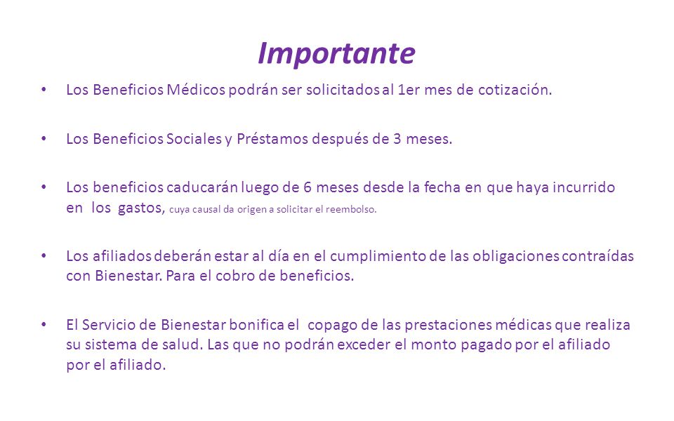 Importante Los Beneficios Médicos podrán ser solicitados al 1er mes de cotización. Los Beneficios Sociales y Préstamos después de 3 meses.