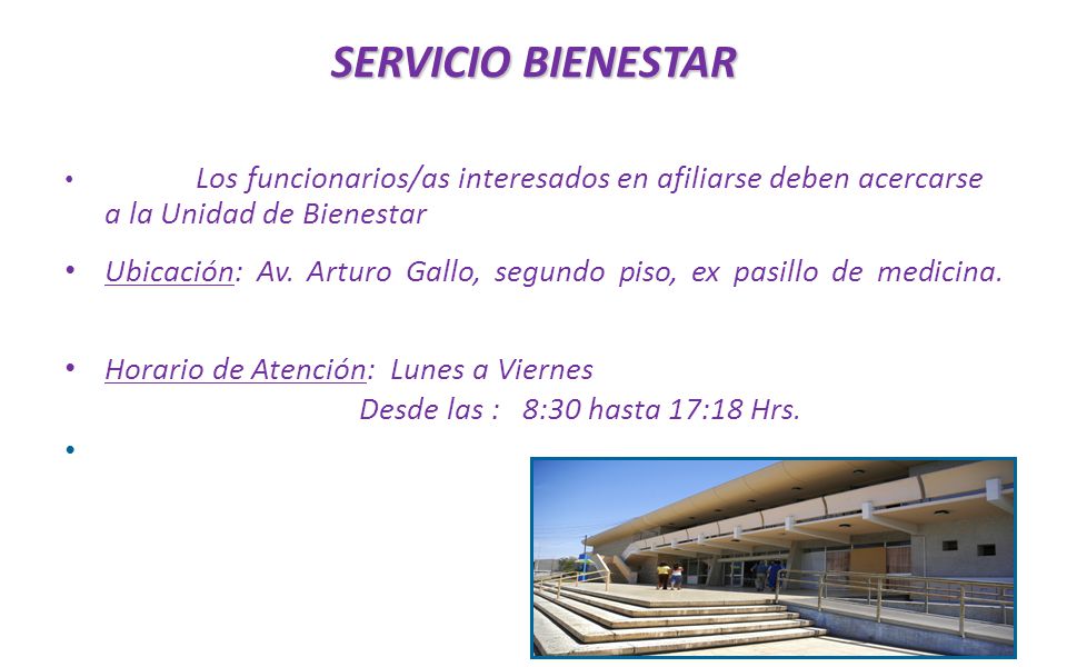 SERVICIO BIENESTAR Los funcionarios/as interesados en afiliarse deben acercarse a la Unidad de Bienestar.
