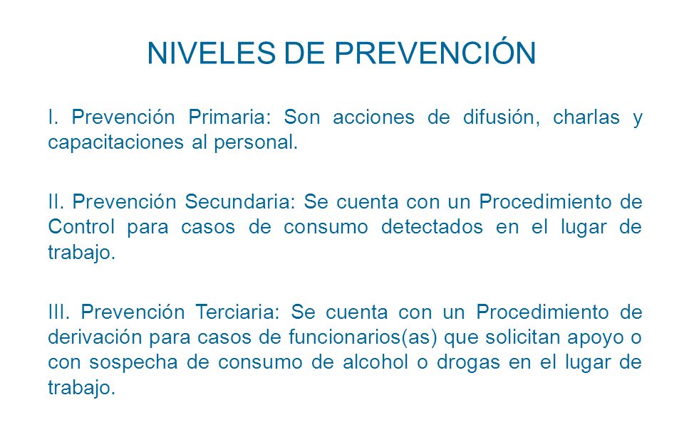 NIVELES DE PREVENCIÓN I. Prevención Primaria: Son acciones de difusión, charlas y capacitaciones al personal.