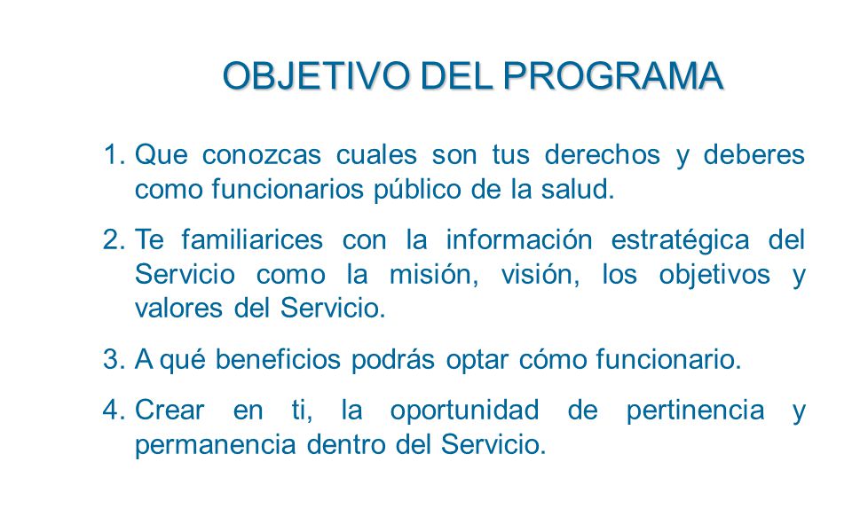 OBJETIVO DEL PROGRAMA Que conozcas cuales son tus derechos y deberes como funcionarios público de la salud.