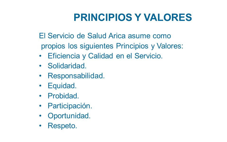 PRINCIPIOS Y VALORES El Servicio de Salud Arica asume como