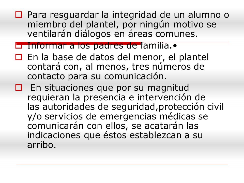 Para resguardar la integridad de un alumno o miembro del plantel, por ningún motivo se ventilarán diálogos en áreas comunes.
