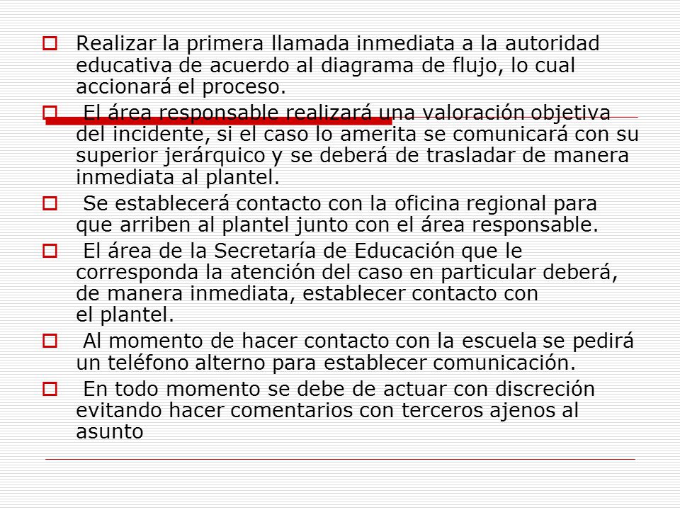 Realizar la primera llamada inmediata a la autoridad educativa de acuerdo al diagrama de flujo, lo cual accionará el proceso.