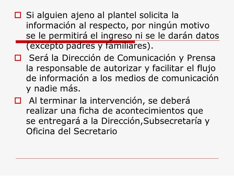 Si alguien ajeno al plantel solicita la información al respecto, por ningún motivo se le permitirá el ingreso ni se le darán datos (excepto padres y familiares).