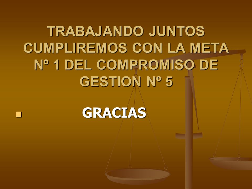 TRABAJANDO JUNTOS CUMPLIREMOS CON LA META Nº 1 DEL COMPROMISO DE GESTION Nº 5